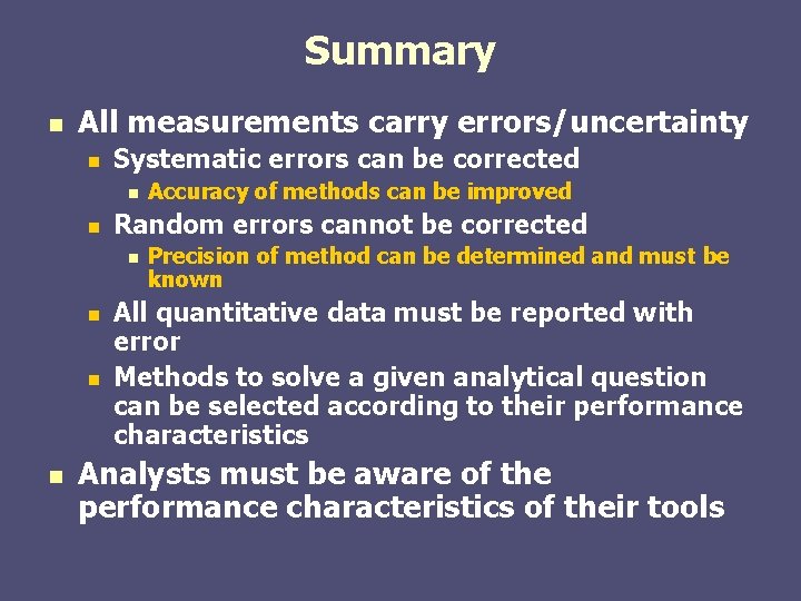 Summary n All measurements carry errors/uncertainty n Systematic errors can be corrected n n Summary n All measurements carry errors/uncertainty n Systematic errors can be corrected n n