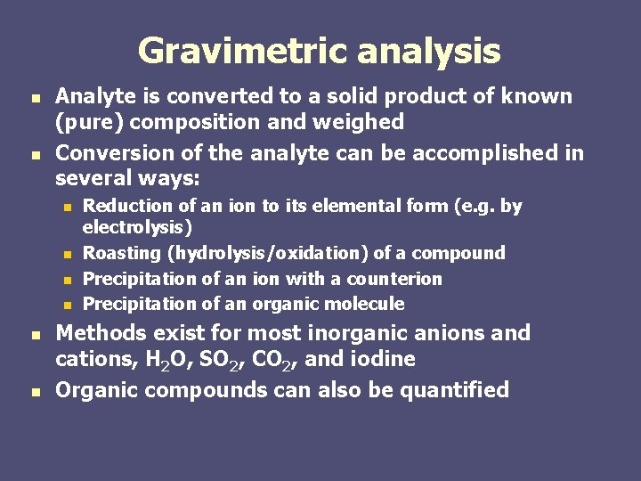 Gravimetric analysis n n Analyte is converted to a solid product of known (pure) Gravimetric analysis n n Analyte is converted to a solid product of known (pure)