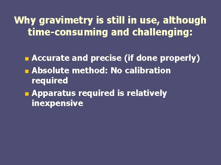 Why gravimetry is still in use, although time-consuming and challenging: Accurate and precise (if Why gravimetry is still in use, although time-consuming and challenging: Accurate and precise (if