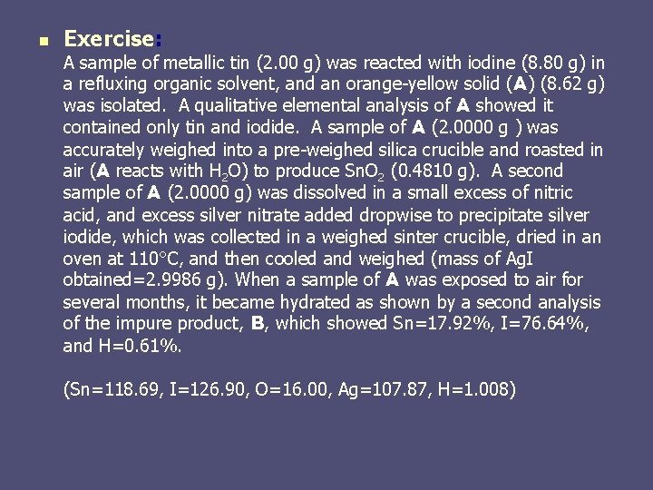 n Exercise: A sample of metallic tin (2. 00 g) was reacted with iodine n Exercise: A sample of metallic tin (2. 00 g) was reacted with iodine