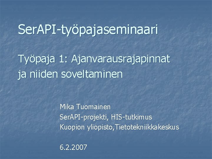 Ser. API-työpajaseminaari Työpaja 1: Ajanvarausrajapinnat ja niiden soveltaminen Mika Tuomainen Ser. API-projekti, HIS-tutkimus Kuopion