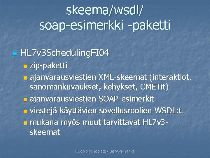 skeema/wsdl/ soap-esimerkki -paketti n HL 7 v 3 Scheduling. FI 04 zip-paketti n ajanvarausviestien