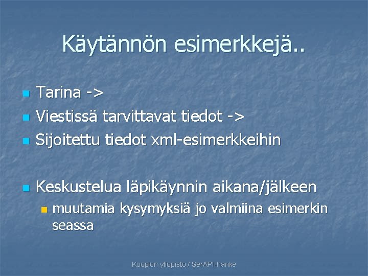 Käytännön esimerkkejä. . n Tarina -> Viestissä tarvittavat tiedot -> Sijoitettu tiedot xml-esimerkkeihin n