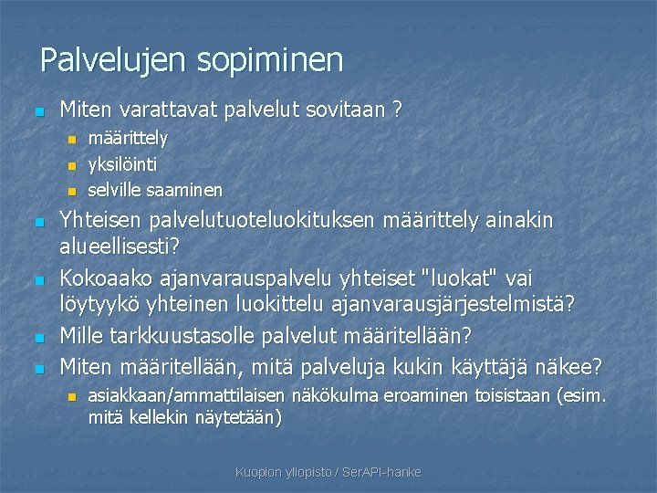 Palvelujen sopiminen n Miten varattavat palvelut sovitaan ? n n n n määrittely yksilöinti