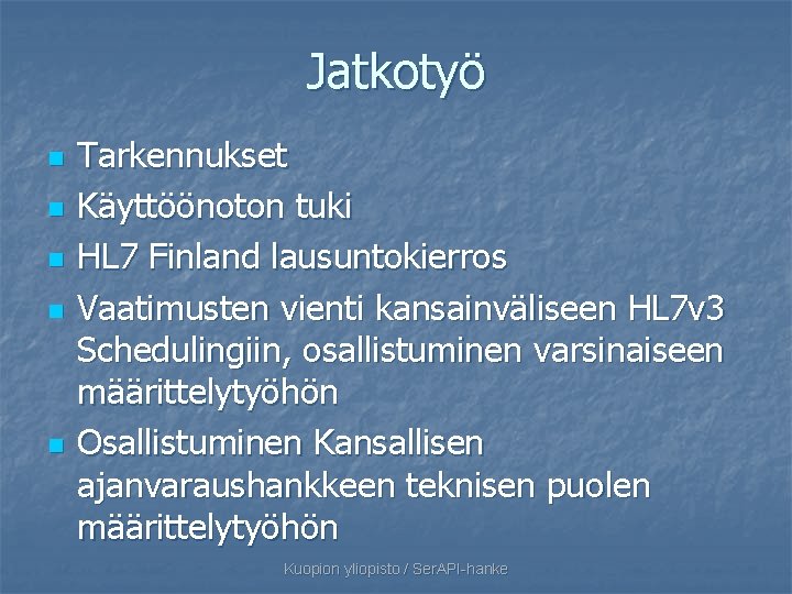 Jatkotyö n n n Tarkennukset Käyttöönoton tuki HL 7 Finland lausuntokierros Vaatimusten vienti kansainväliseen