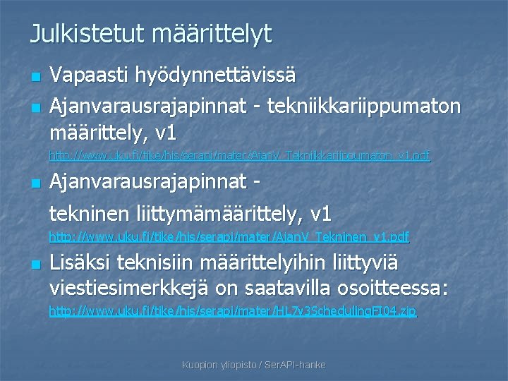 Julkistetut määrittelyt n n Vapaasti hyödynnettävissä Ajanvarausrajapinnat - tekniikkariippumaton määrittely, v 1 http: //www.