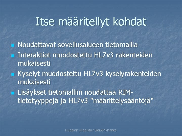 Itse määritellyt kohdat n n Noudattavat sovellusalueen tietomallia Interaktiot muodostettu HL 7 v 3