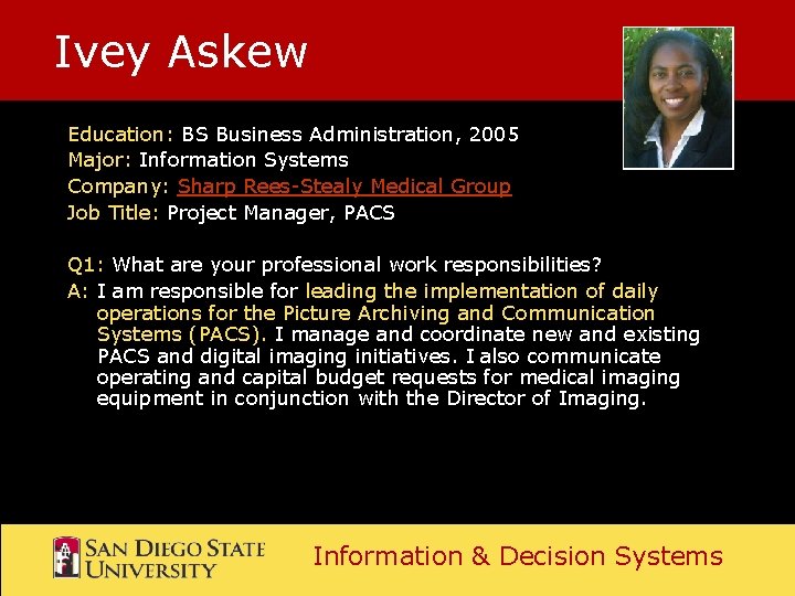 Ivey Askew Education: BS Business Administration, 2005 Major: Information Systems Company: Sharp Rees-Stealy Medical Ivey Askew Education: BS Business Administration, 2005 Major: Information Systems Company: Sharp Rees-Stealy Medical