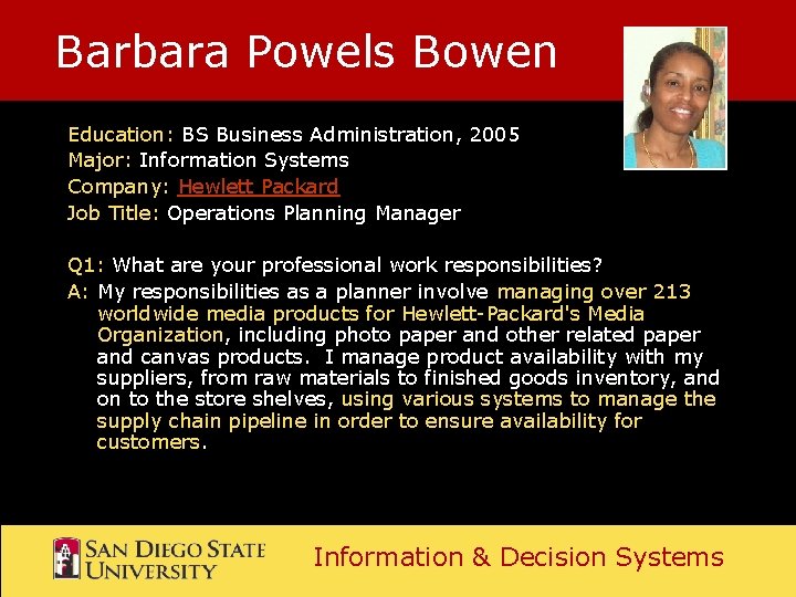 Barbara Powels Bowen Education: BS Business Administration, 2005 Major: Information Systems Company: Hewlett Packard Barbara Powels Bowen Education: BS Business Administration, 2005 Major: Information Systems Company: Hewlett Packard