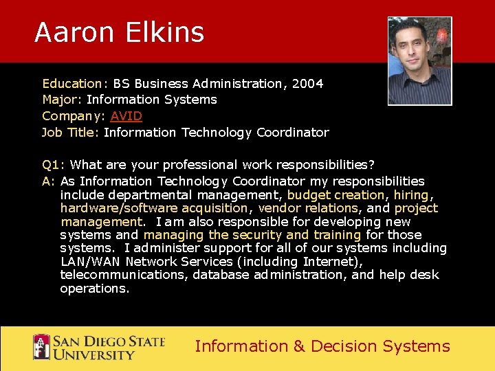 Aaron Elkins Education: BS Business Administration, 2004 Major: Information Systems Company: AVID Job Title: Aaron Elkins Education: BS Business Administration, 2004 Major: Information Systems Company: AVID Job Title: