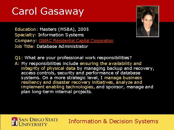 Carol Gasaway Education: Masters (MSBA), 2005 Specialty: Information Systems Company: GMAC Residential Capital Corporation Carol Gasaway Education: Masters (MSBA), 2005 Specialty: Information Systems Company: GMAC Residential Capital Corporation