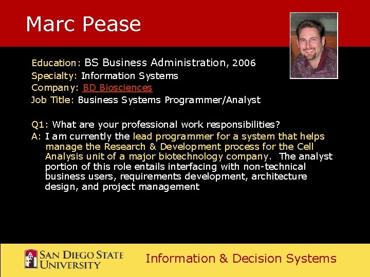 Marc Pease Education: BS Business Administration, 2006 Specialty: Information Systems Company: BD Biosciences Job Marc Pease Education: BS Business Administration, 2006 Specialty: Information Systems Company: BD Biosciences Job