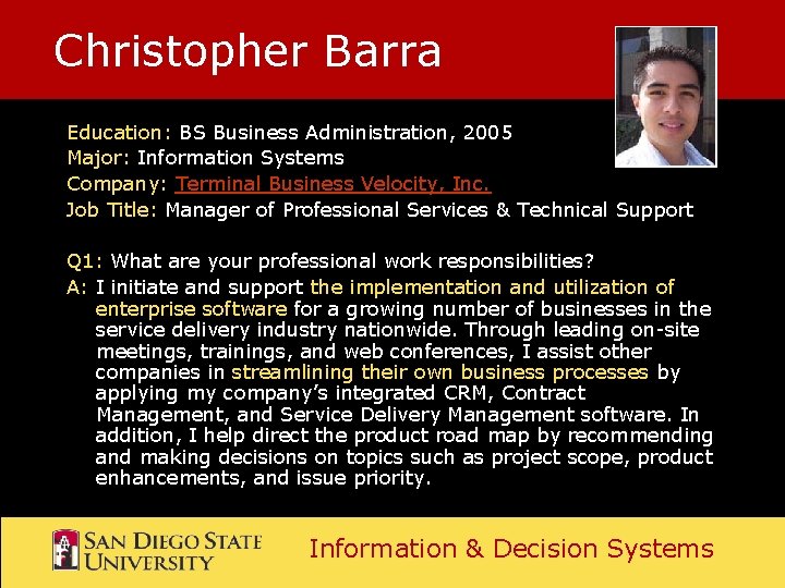 Christopher Barra Education: BS Business Administration, 2005 Major: Information Systems Company: Terminal Business Velocity, Christopher Barra Education: BS Business Administration, 2005 Major: Information Systems Company: Terminal Business Velocity,