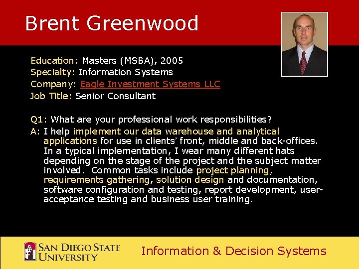 Brent Greenwood Education: Masters (MSBA), 2005 Specialty: Information Systems Company: Eagle Investment Systems LLC Brent Greenwood Education: Masters (MSBA), 2005 Specialty: Information Systems Company: Eagle Investment Systems LLC
