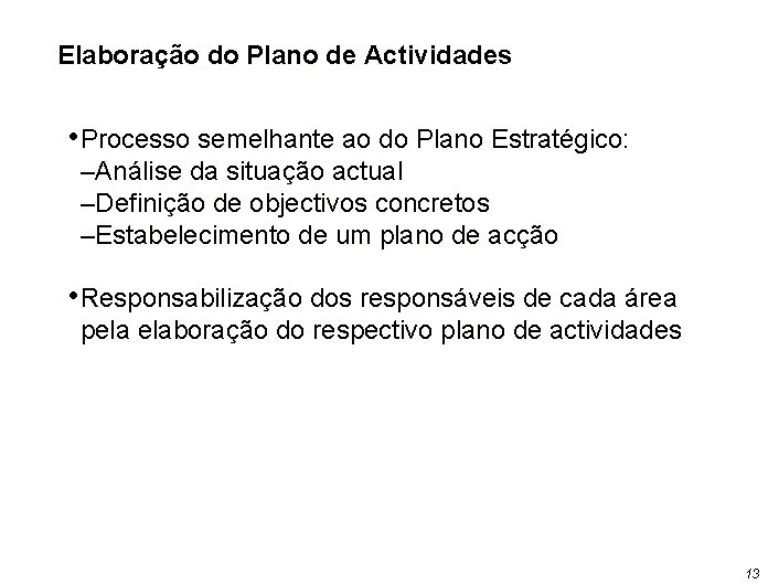 Elaboração do Plano de Actividades • Processo semelhante ao do Plano Estratégico: –Análise da