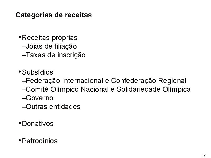 Categorias de receitas • Receitas próprias –Jóias de filiação –Taxas de inscrição • Subsídios