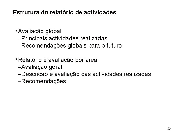 Estrutura do relatório de actividades • Avaliação global –Principais actividades realizadas –Recomendações globais para