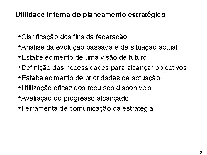 Utilidade interna do planeamento estratégico • Clarificação dos fins da federação • Análise da