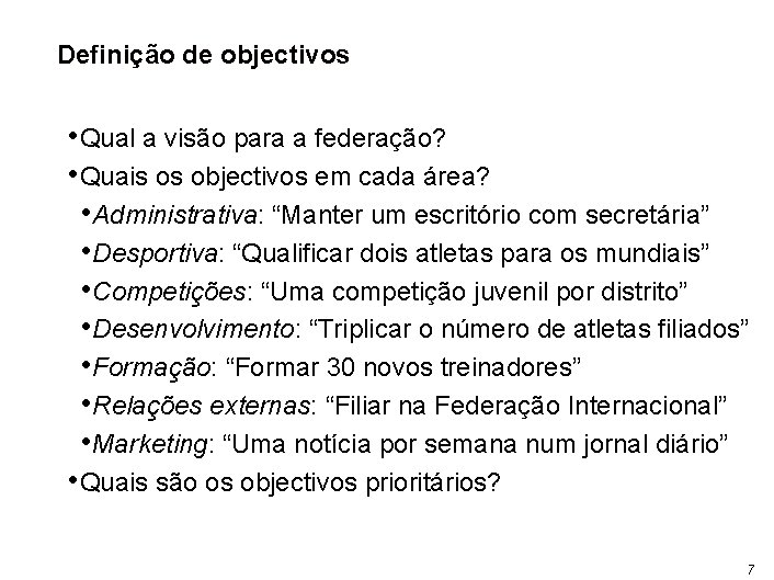 Definição de objectivos • Qual a visão para a federação? • Quais os objectivos