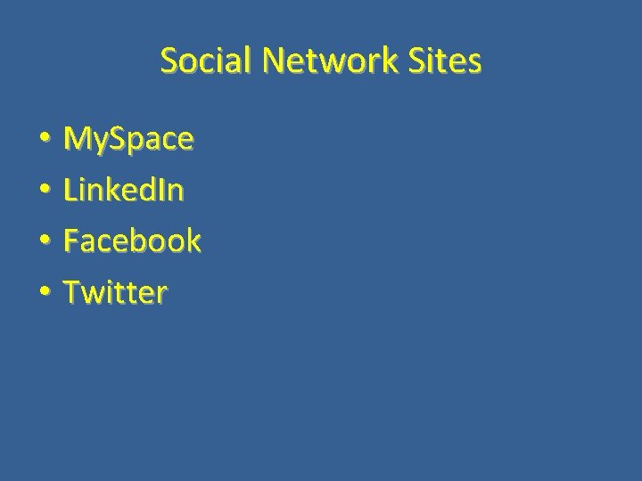 Social Network Sites • My. Space • Linked. In • Facebook • Twitter 