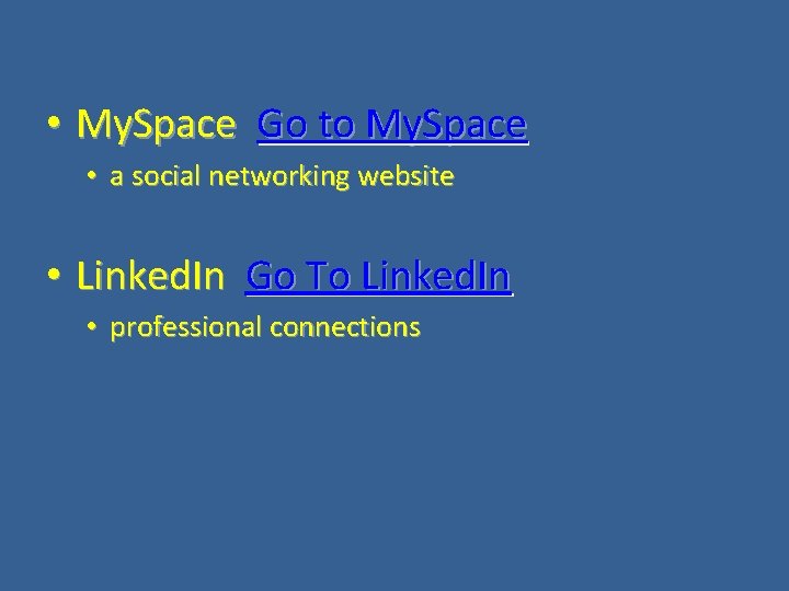 • My. Space Go to My. Space • a social networking website •