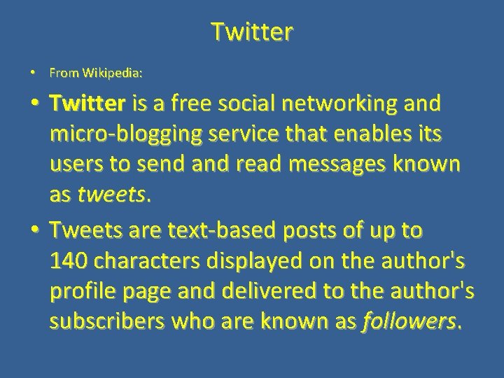 Twitter • From Wikipedia: • Twitter is a free social networking and micro-blogging service