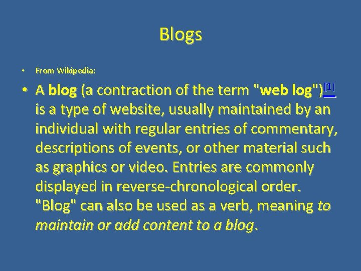 Blogs • From Wikipedia: • A blog (a contraction of the term "web log")[1]