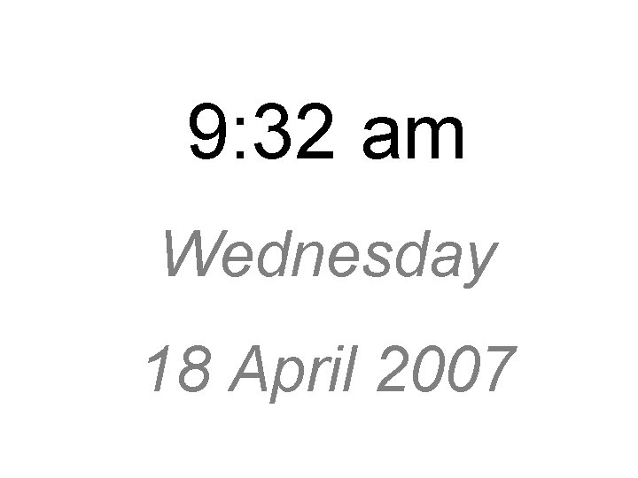 9: 32 am Wednesday 18 April 2007 