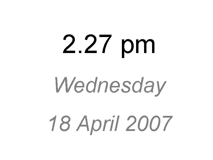 2. 27 pm Wednesday 18 April 2007 