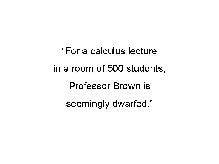 “For a calculus lecture in a room of 500 students, Professor Brown is seemingly