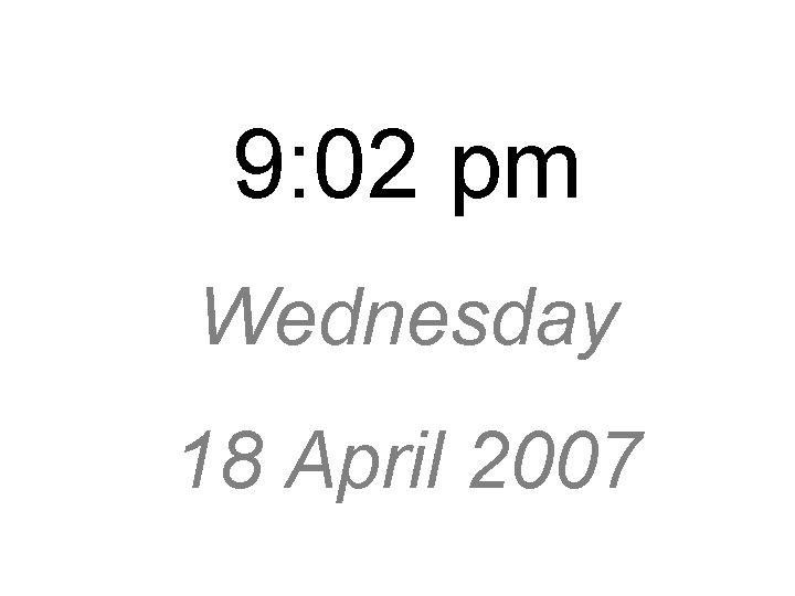 9: 02 pm Wednesday 18 April 2007 