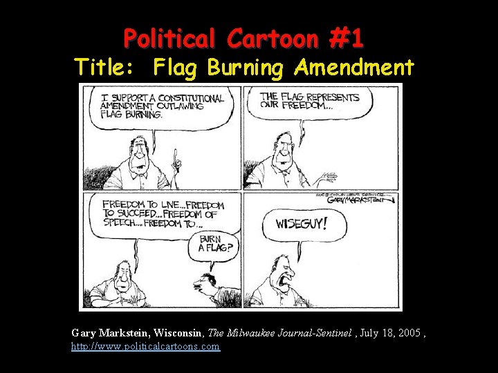 Political Cartoon #1 Title: Flag Burning Amendment Gary Markstein, Wisconsin, The Milwaukee Journal-Sentinel ,