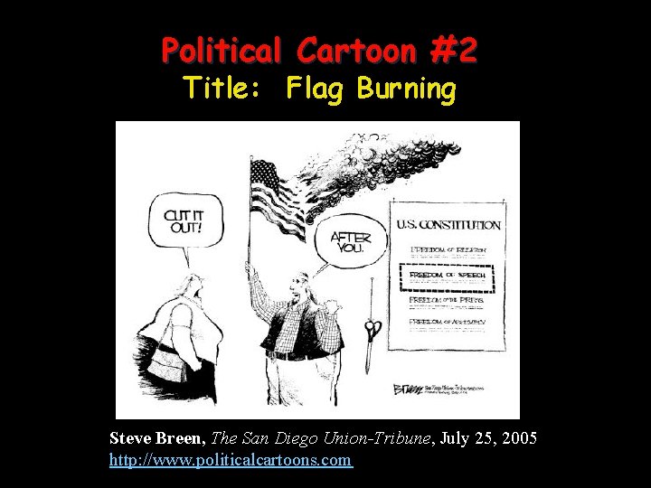 Political Cartoon #2 Title: Flag Burning Steve Breen, The San Diego Union-Tribune, July 25,