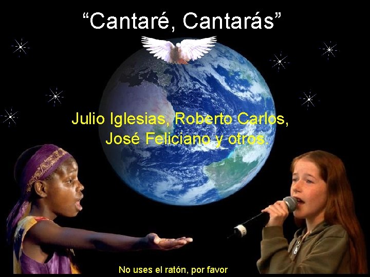 “Cantaré, Cantarás” Julio Iglesias, Roberto Carlos, José Feliciano y otros. No uses el ratón,