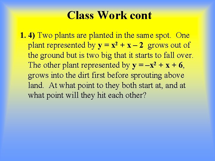 Class Work cont 1. 4) Two plants are planted in the same spot. One