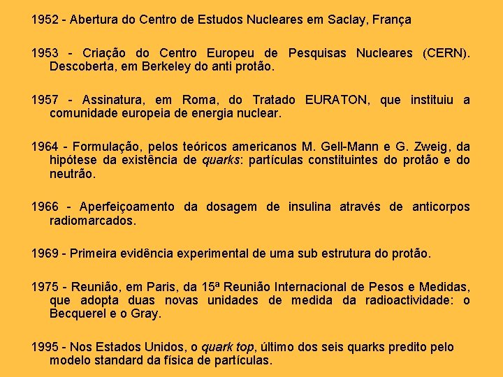 1952 - Abertura do Centro de Estudos Nucleares em Saclay, França 1953 - Criação