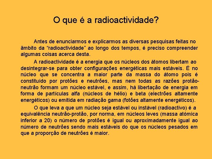 O que é a radioactividade? Antes de enunciarmos e explicarmos as diversas pesquisas feitas