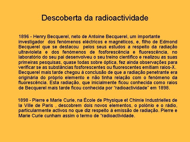 Descoberta da radioactividade 1896 - Henry Becquerel, neto de Antoine Becquerel, um importante investigador