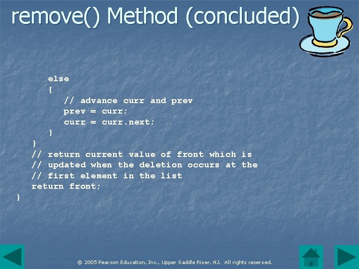 remove() Method (concluded) else { // advance curr and prev = curr; curr =