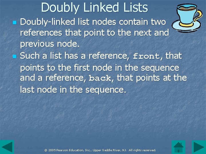 Doubly Linked Lists n n Doubly-linked list nodes contain two references that point to