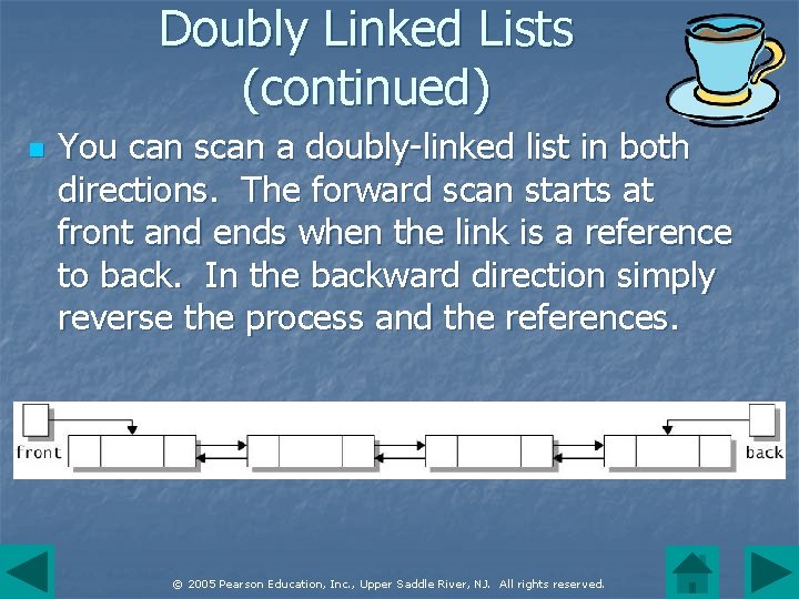 Doubly Linked Lists (continued) n You can scan a doubly-linked list in both directions.