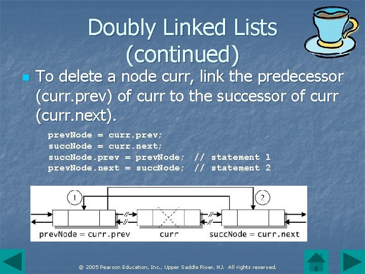 Doubly Linked Lists (continued) n To delete a node curr, link the predecessor (curr.