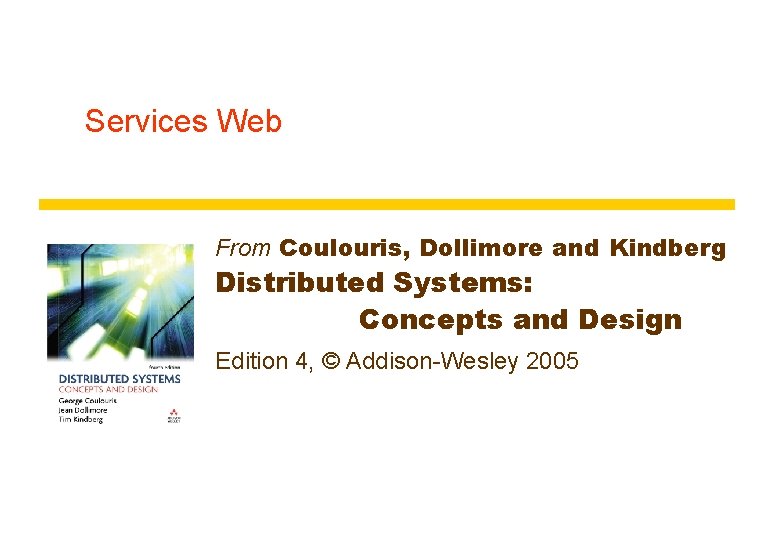 Services Web From Coulouris, Dollimore and Kindberg Distributed Systems: Concepts and Design Edition 4,