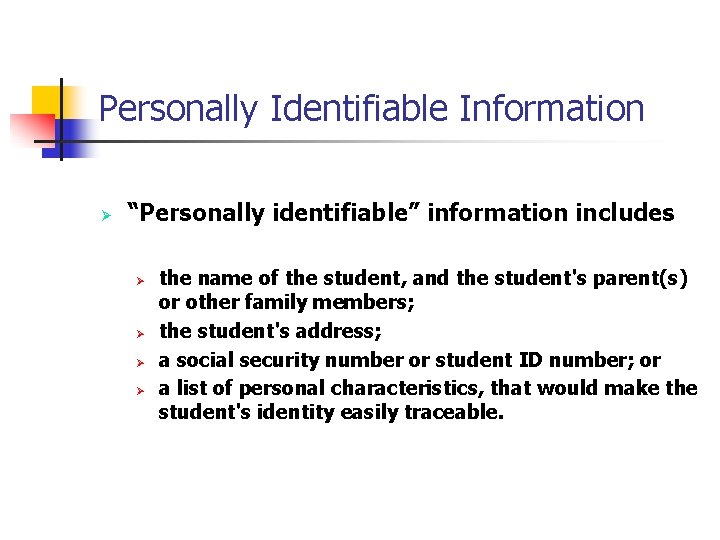 Personally Identifiable Information Ø “Personally identifiable” information includes Ø Ø the name of the