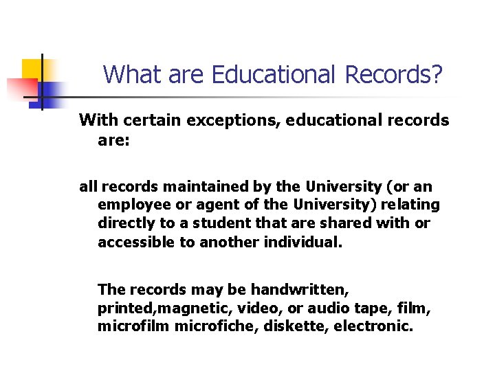 What are Educational Records? With certain exceptions, educational records are: all records maintained by