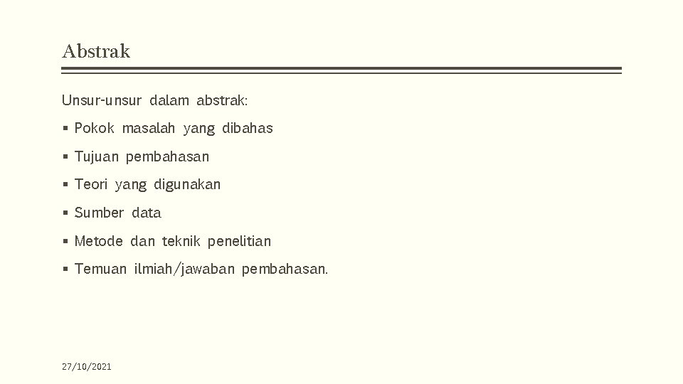 Abstrak Unsur-unsur dalam abstrak: § Pokok masalah yang dibahas § Tujuan pembahasan § Teori