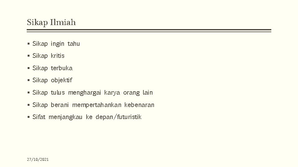 Sikap Ilmiah § Sikap ingin tahu § Sikap kritis § Sikap terbuka § Sikap