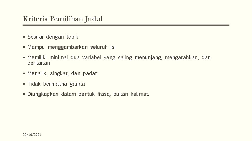 Kriteria Pemilihan Judul § Sesuai dengan topik § Mampu menggambarkan seluruh isi § Memiliki