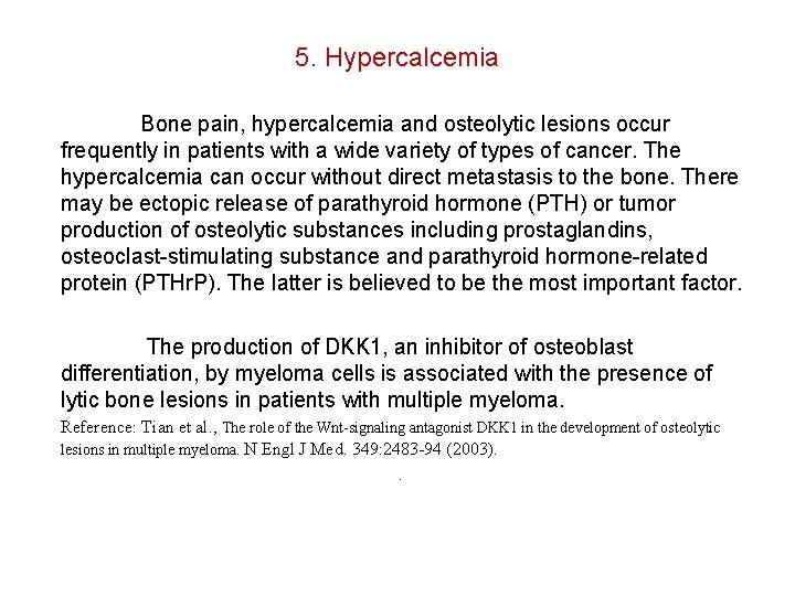 5. Hypercalcemia Bone pain, hypercalcemia and osteolytic lesions occur frequently in patients with a