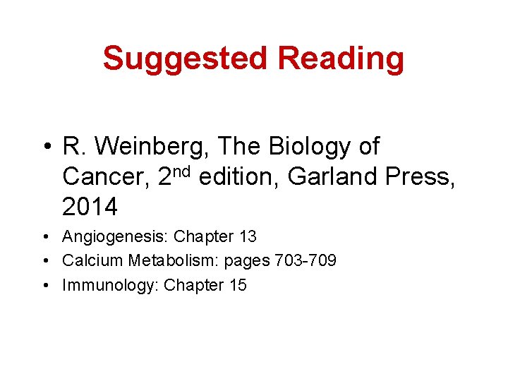 Suggested Reading • R. Weinberg, The Biology of Cancer, 2 nd edition, Garland Press,